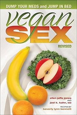 VEGAN SEX, Revised : Dump Your Meds and Jump in Bed by Joel Kahn, Beverly Lynn Bennett and Ellen Jaffe Jones (2018, Trade Paperback)
